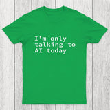 I'm Only Talking to AI Today Chicluma T-Shirt