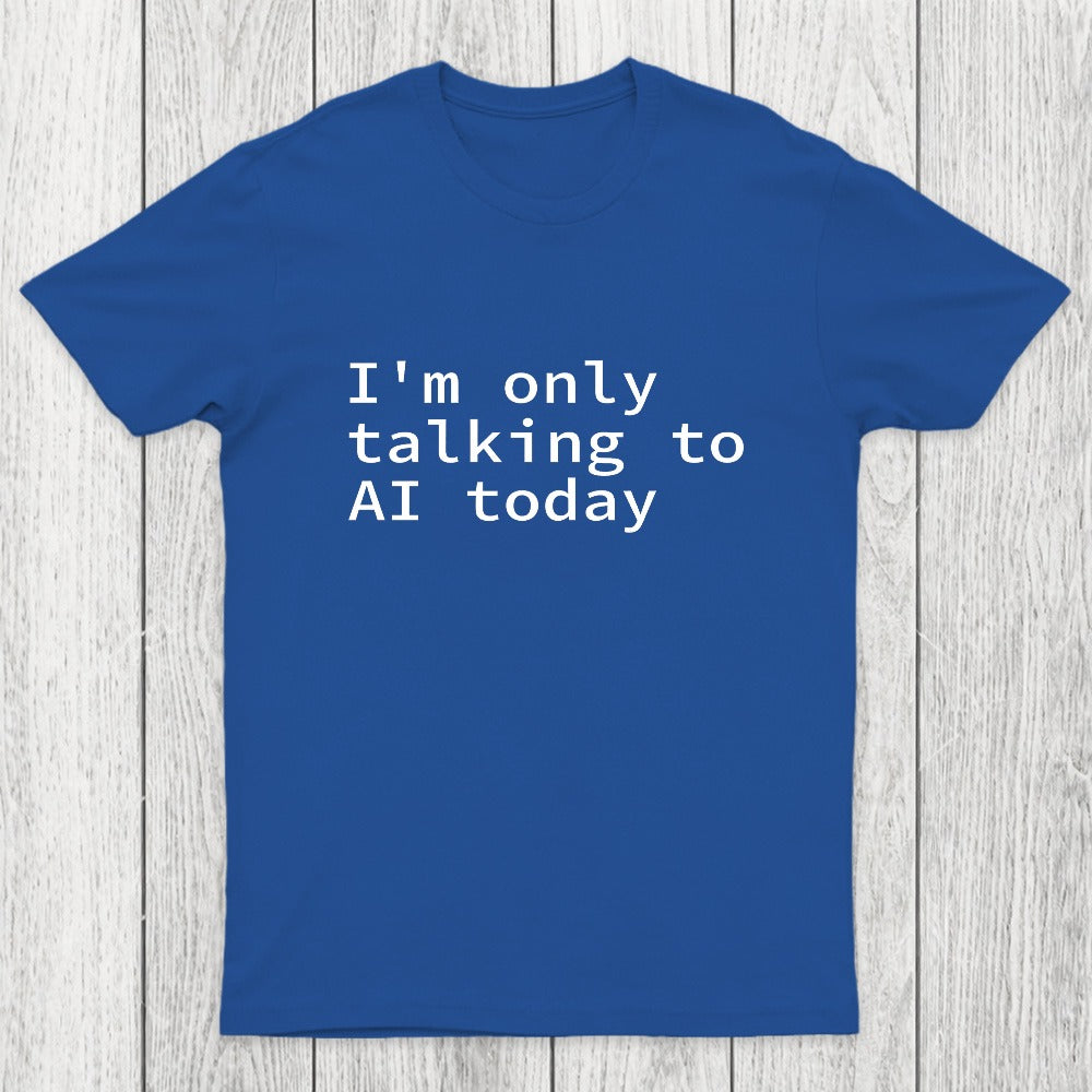 I'm Only Talking to AI Today Chicluma T-Shirt