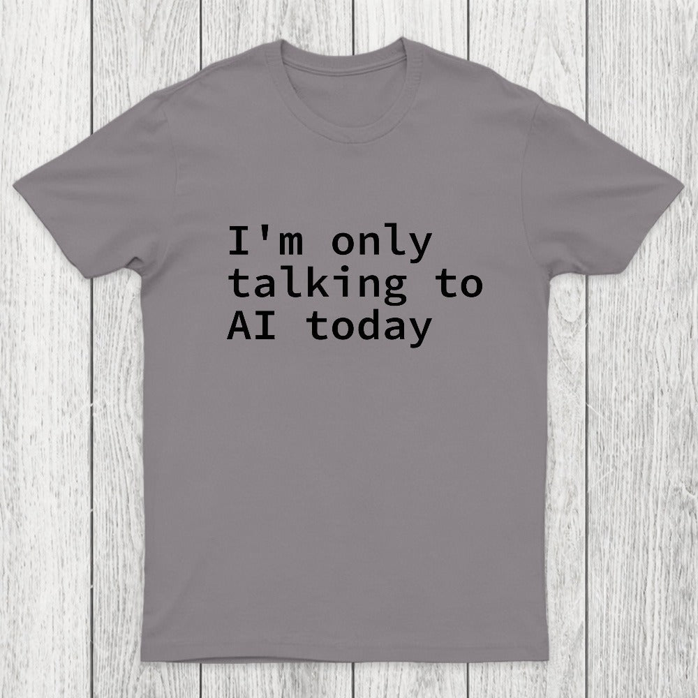 I'm Only Talking to AI Today Chicluma T-Shirt