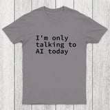 I'm Only Talking to AI Today Chicluma T-Shirt
