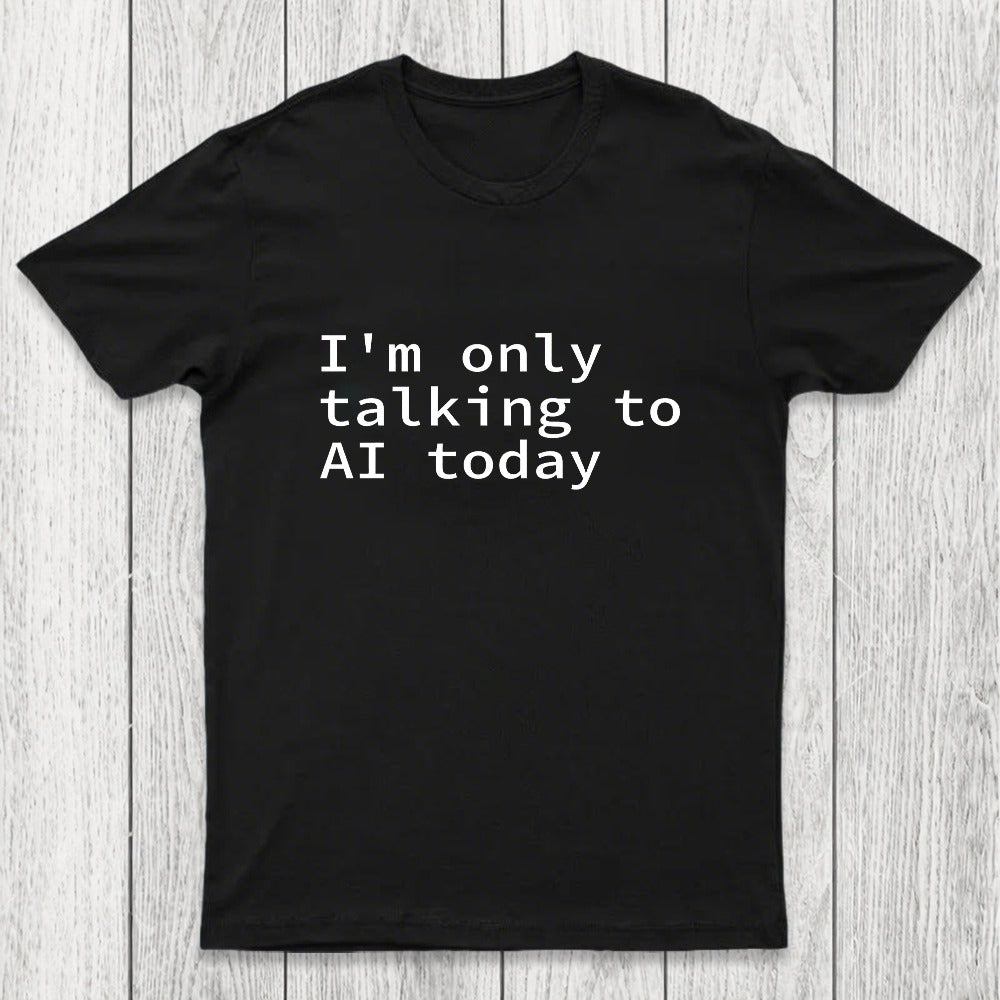 I'm Only Talking to AI Today Chicluma T-Shirt