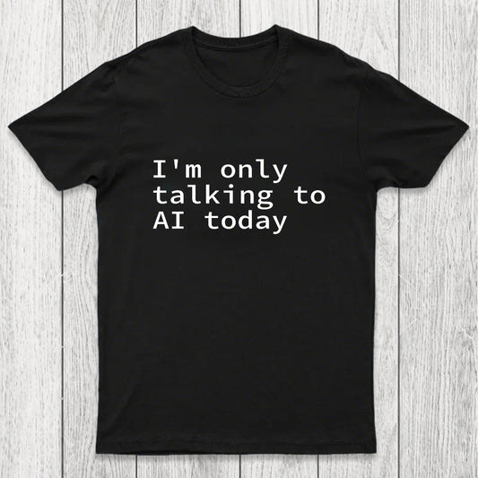 I'm Only Talking to AI Today Chicluma T-Shirt