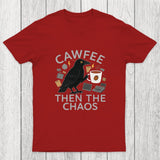 Cawfee Then The Chaos Chicluma T-Shirt