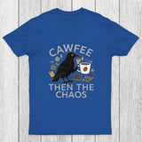 Cawfee Then The Chaos Chicluma T-Shirt