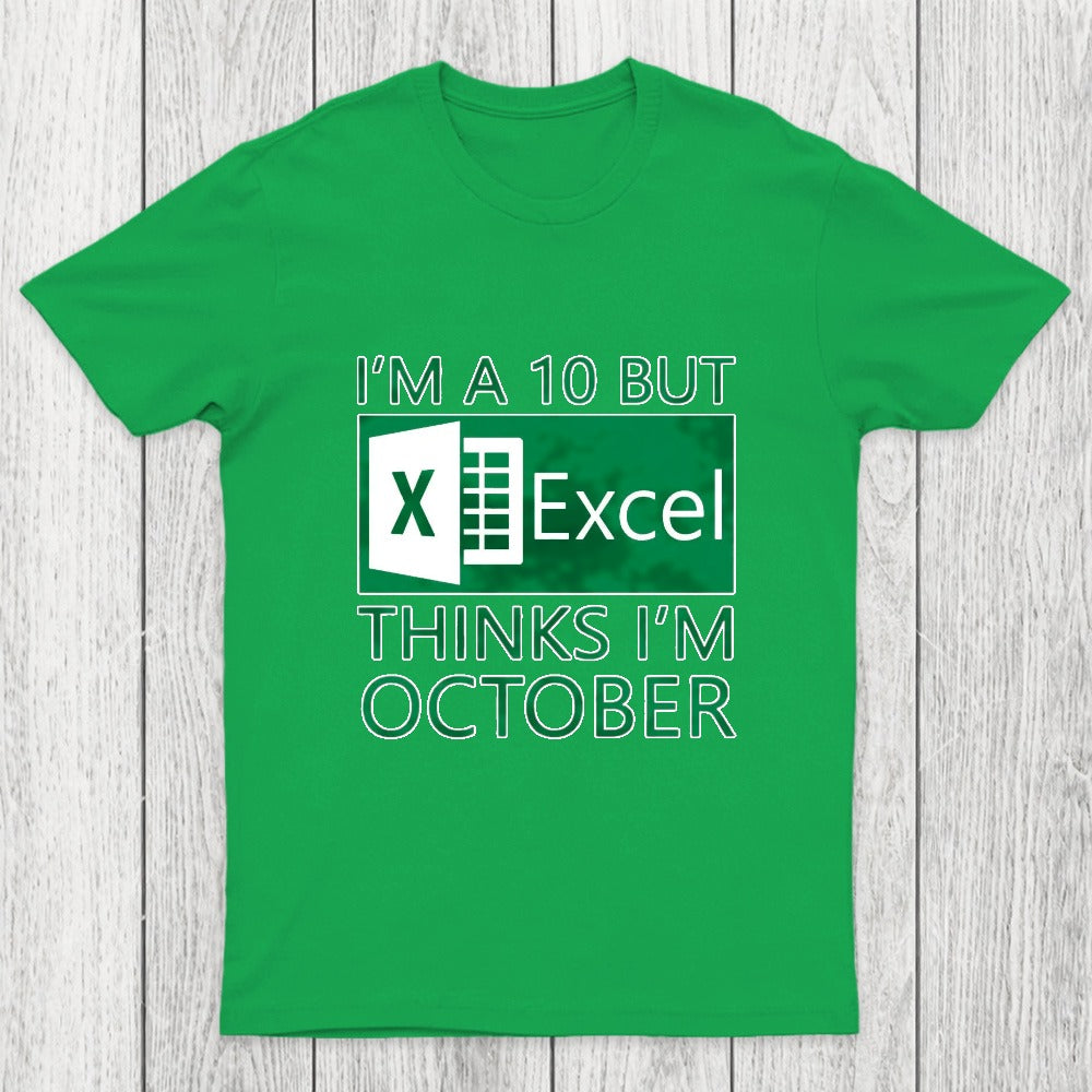 I'm a 10 but Excel thinks I'm October Chicluma T-Shirt