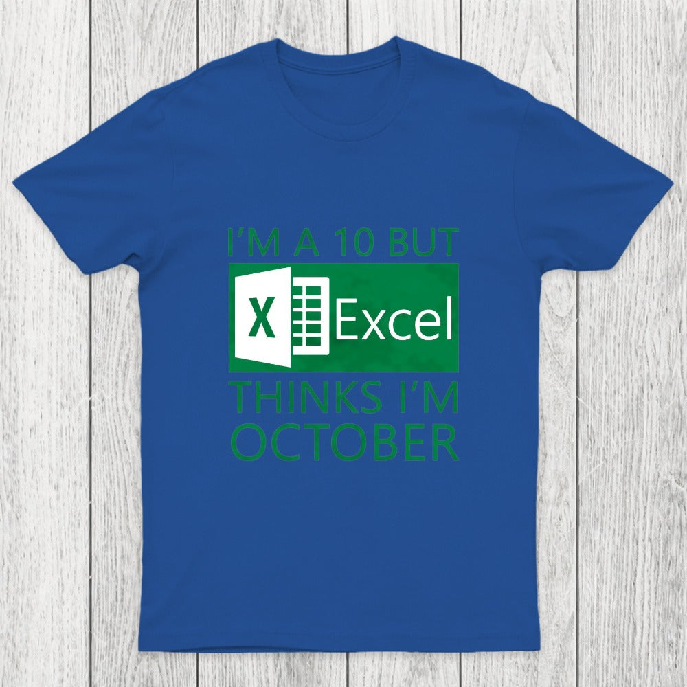 I'm a 10 but Excel thinks I'm October Chicluma T-Shirt