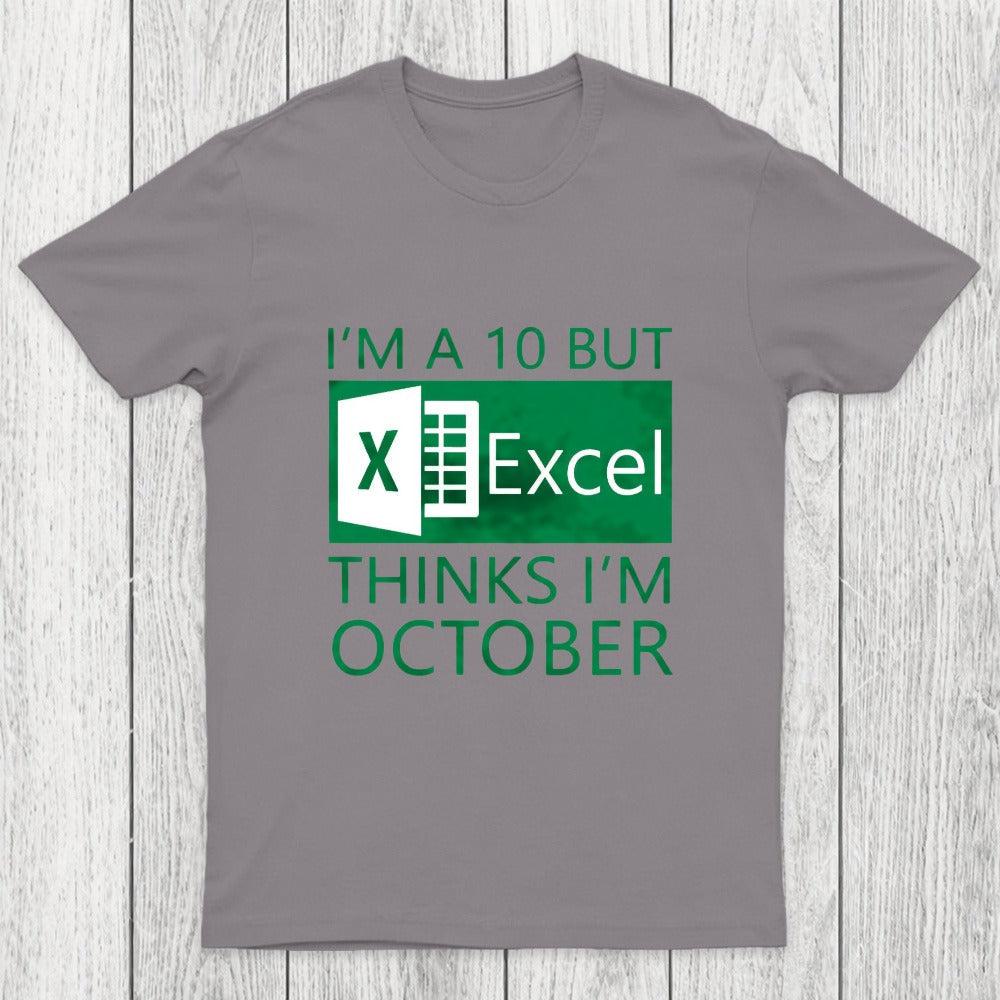 I'm a 10 but Excel thinks I'm October Chicluma T-Shirt
