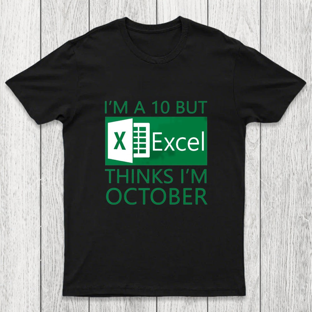 I'm a 10 but Excel thinks I'm October Chicluma T-Shirt