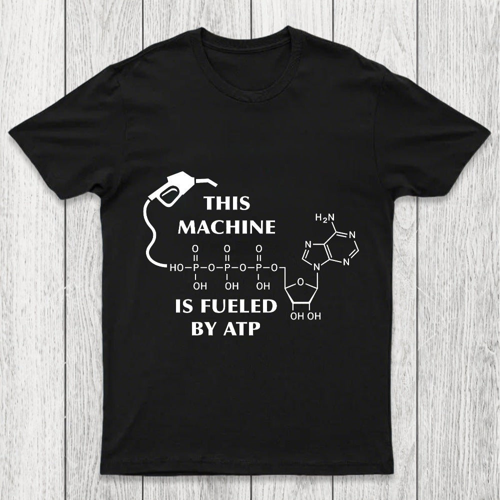 This Machine Is Fueled By ATP Chicluma T-Shirt