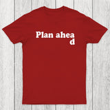 Always Plan Ahead Chicluma T-Shirt