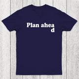 Always Plan Ahead Chicluma T-Shirt