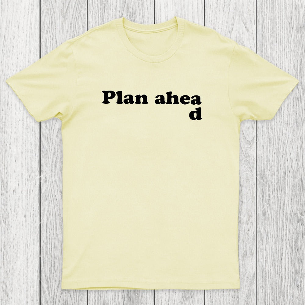 Always Plan Ahead Chicluma T-Shirt