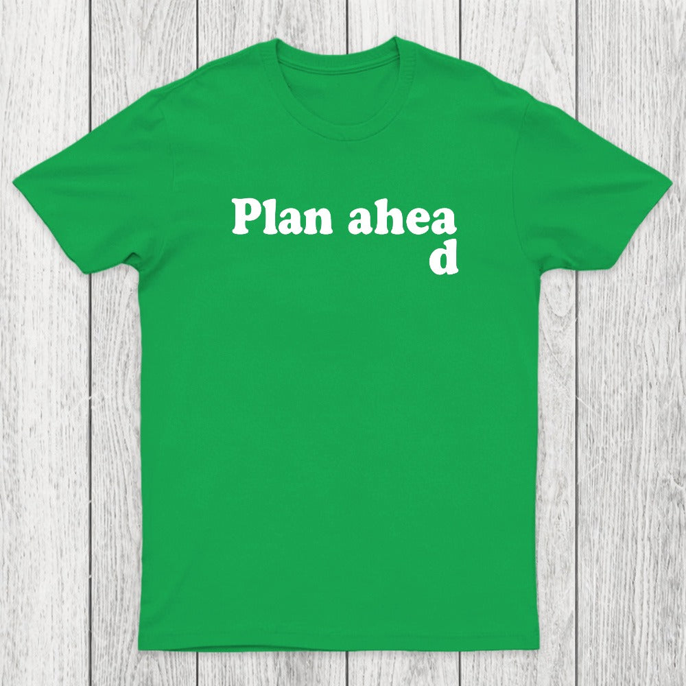 Always Plan Ahead Chicluma T-Shirt