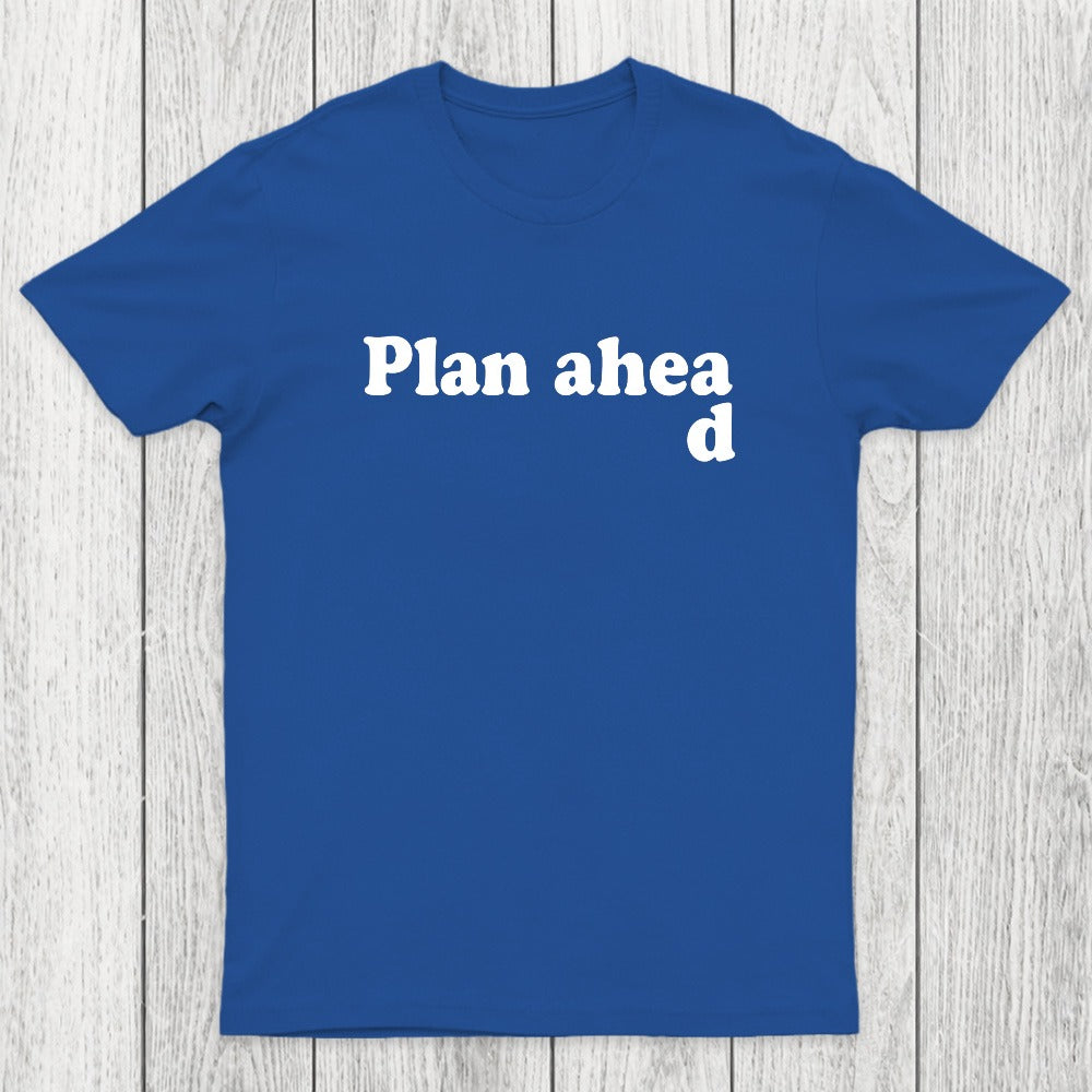 Always Plan Ahead Chicluma T-Shirt