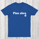 Always Plan Ahead Chicluma T-Shirt