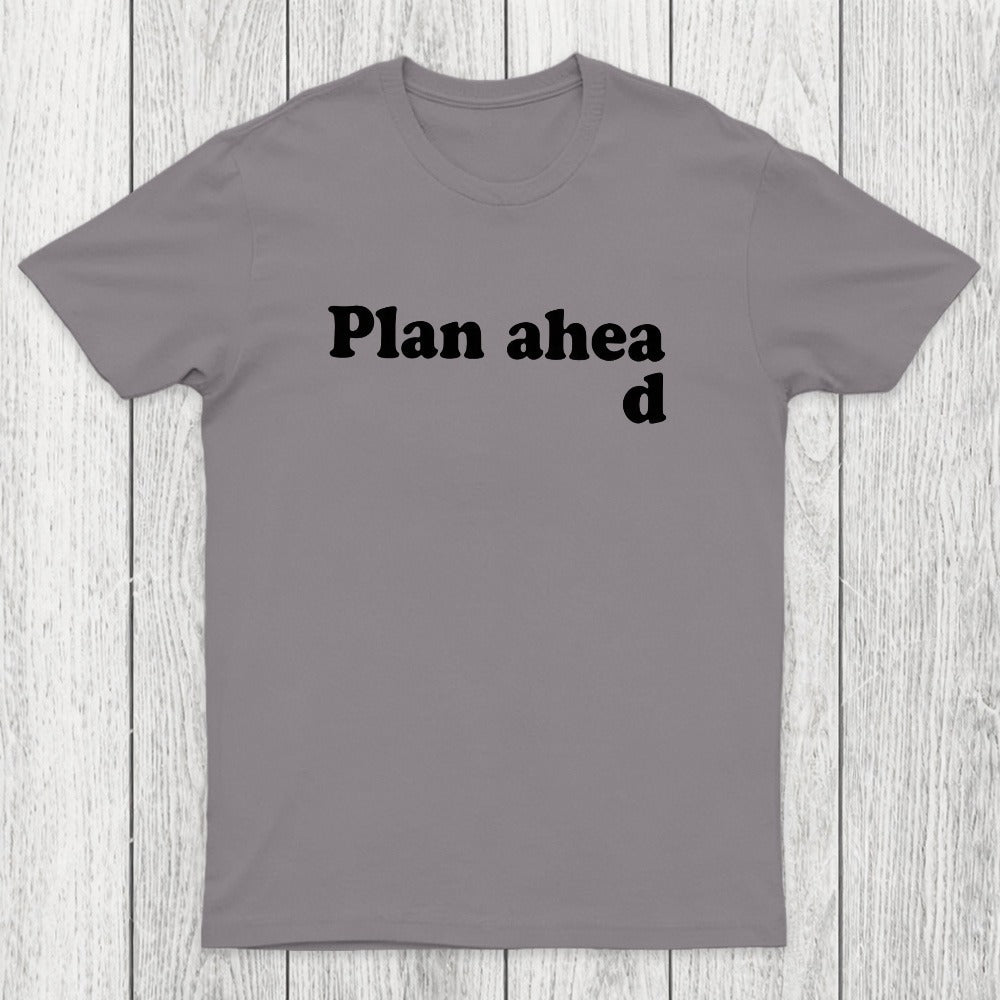 Always Plan Ahead Chicluma T-Shirt