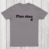Always Plan Ahead Chicluma T-Shirt