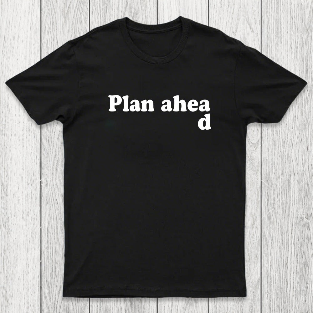 Always Plan Ahead Chicluma T-Shirt