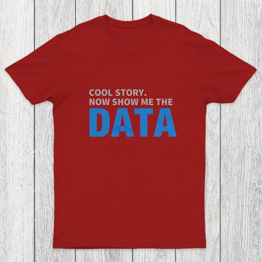 Cool Story. Now Show Me The Data Chicluma T-Shirt