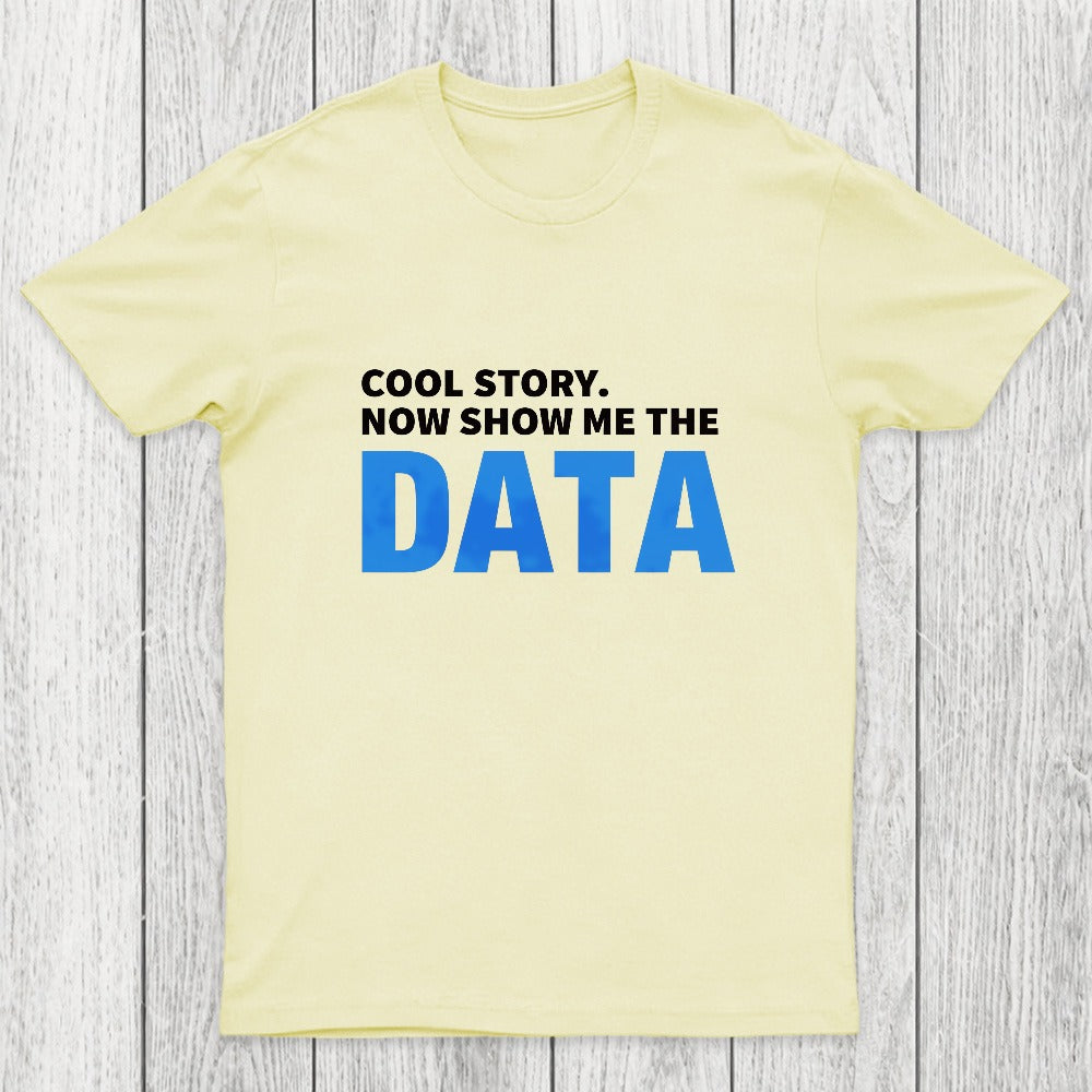 Cool Story. Now Show Me The Data Chicluma T-Shirt