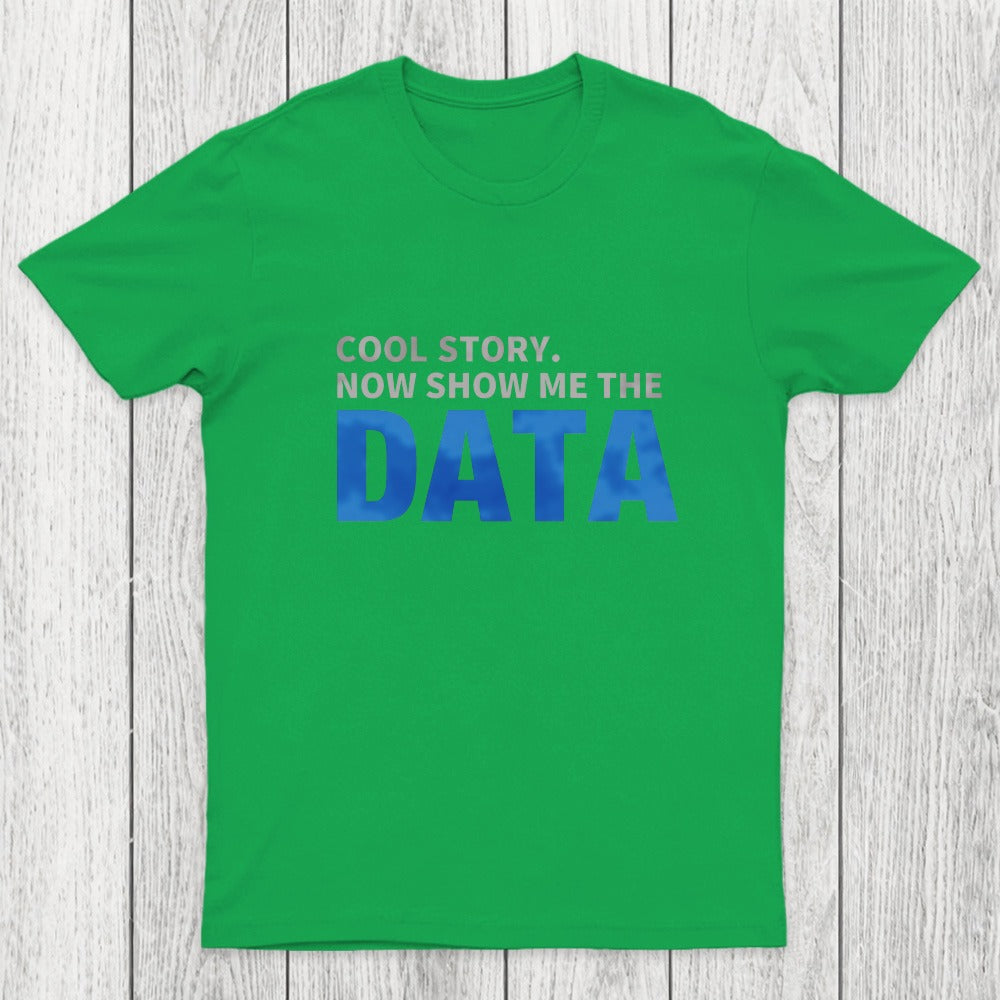 Cool Story. Now Show Me The Data Chicluma T-Shirt