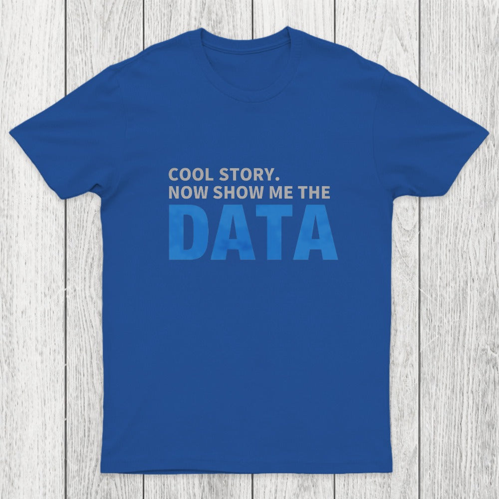 Cool Story. Now Show Me The Data Chicluma T-Shirt