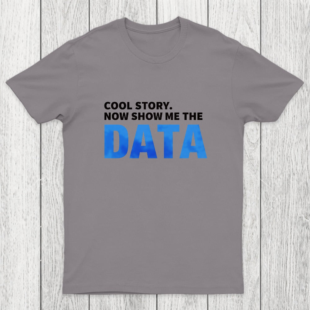 Cool Story. Now Show Me The Data Chicluma T-Shirt