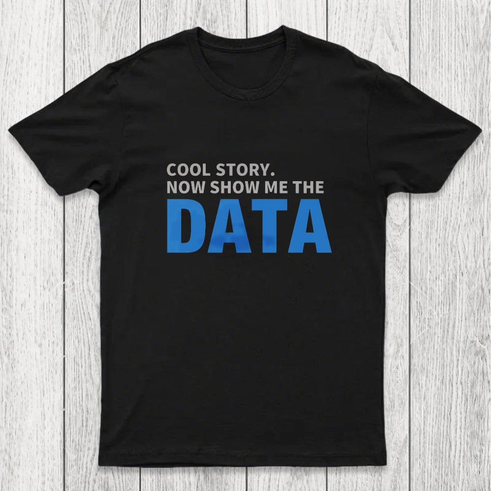 Cool Story. Now Show Me The Data Chicluma T-Shirt
