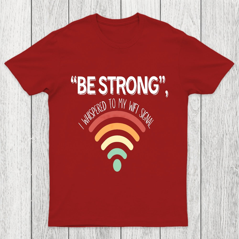 Be Strong I Whispered To My Wifi Signal Chicluma T-Shirt