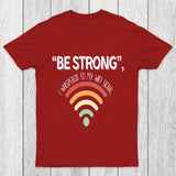 Be Strong I Whispered To My Wifi Signal Chicluma T-Shirt