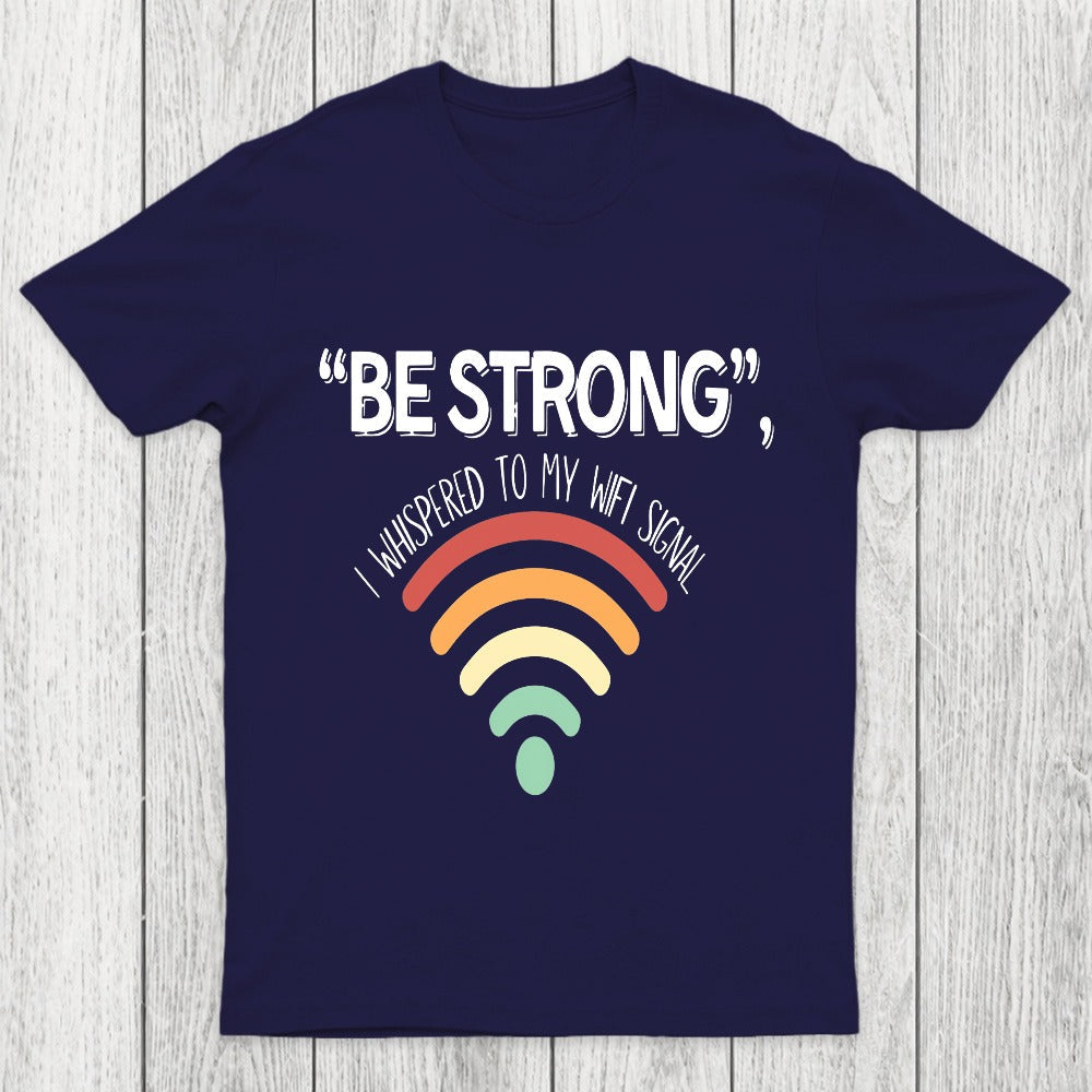 Be Strong I Whispered To My Wifi Signal Chicluma T-Shirt
