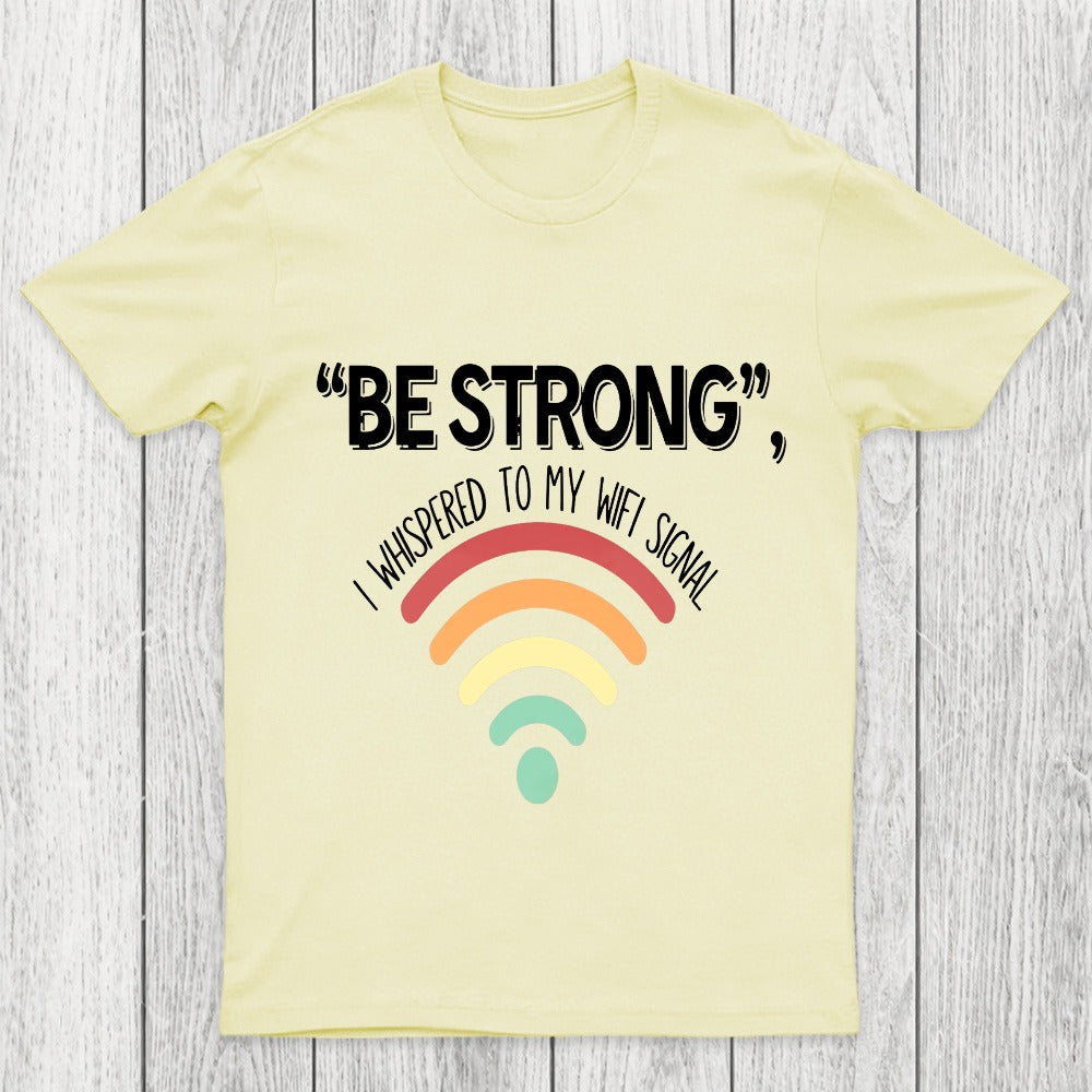 Be Strong I Whispered To My Wifi Signal Chicluma T-Shirt