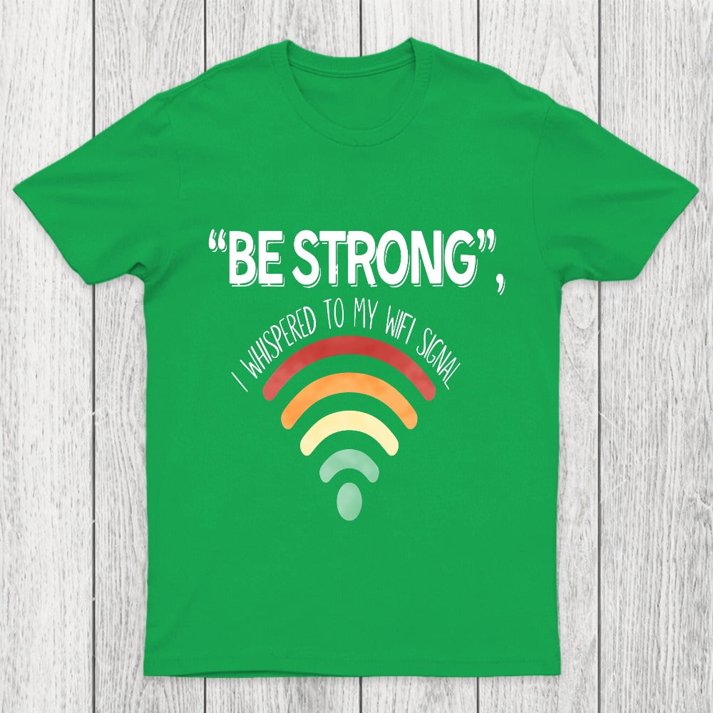 Be Strong I Whispered To My Wifi Signal Chicluma T-Shirt