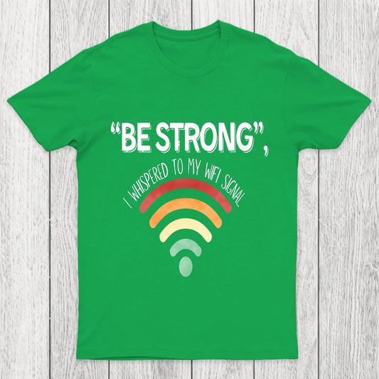 Be Strong I Whispered To My Wifi Signal Chicluma T-Shirt