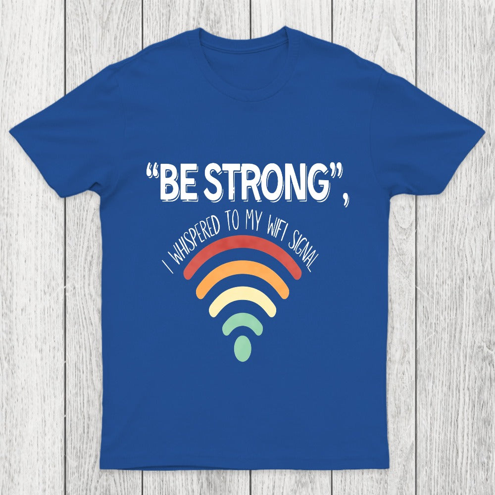 Be Strong I Whispered To My Wifi Signal Chicluma T-Shirt
