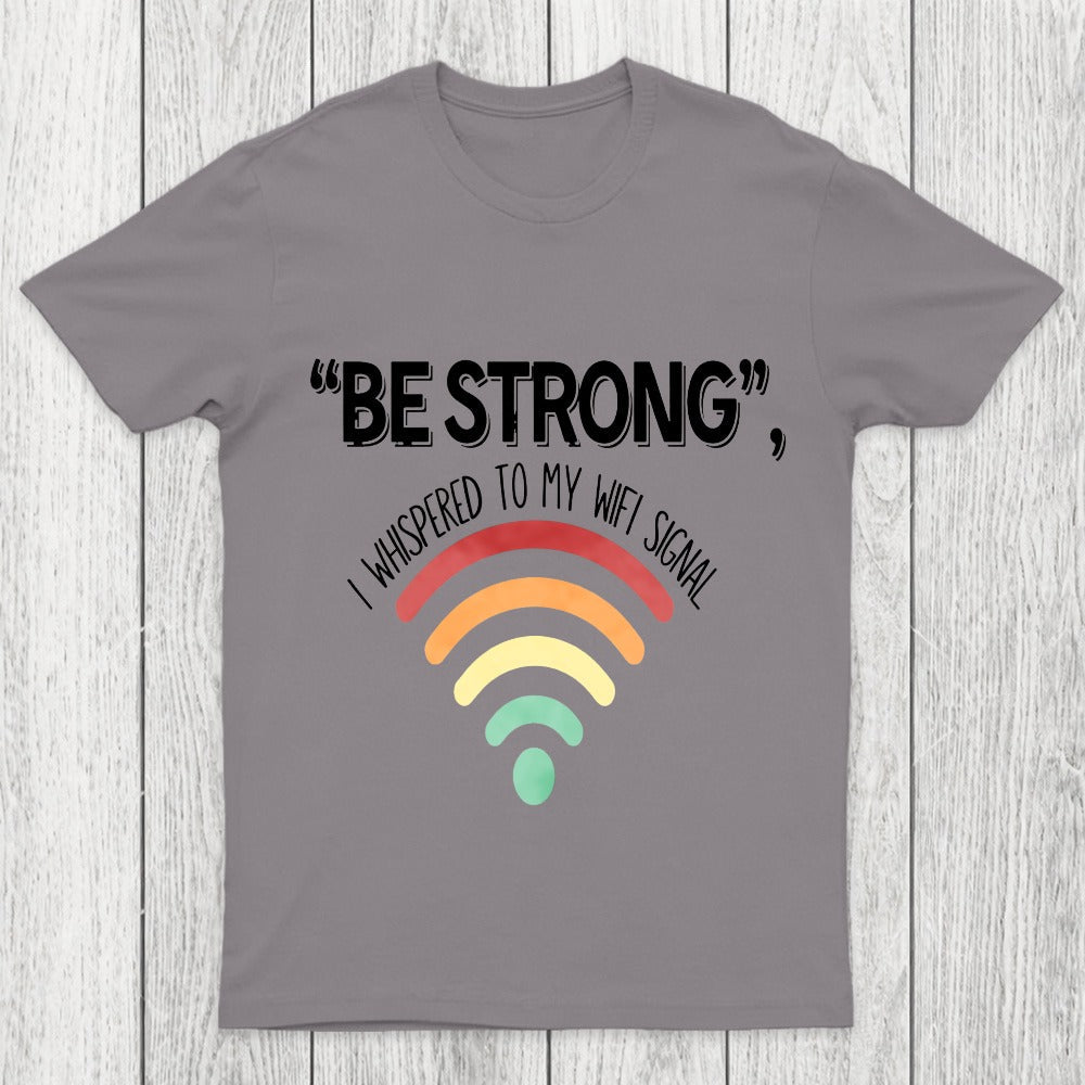 Be Strong I Whispered To My Wifi Signal Chicluma T-Shirt
