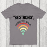 Be Strong I Whispered To My Wifi Signal Chicluma T-Shirt