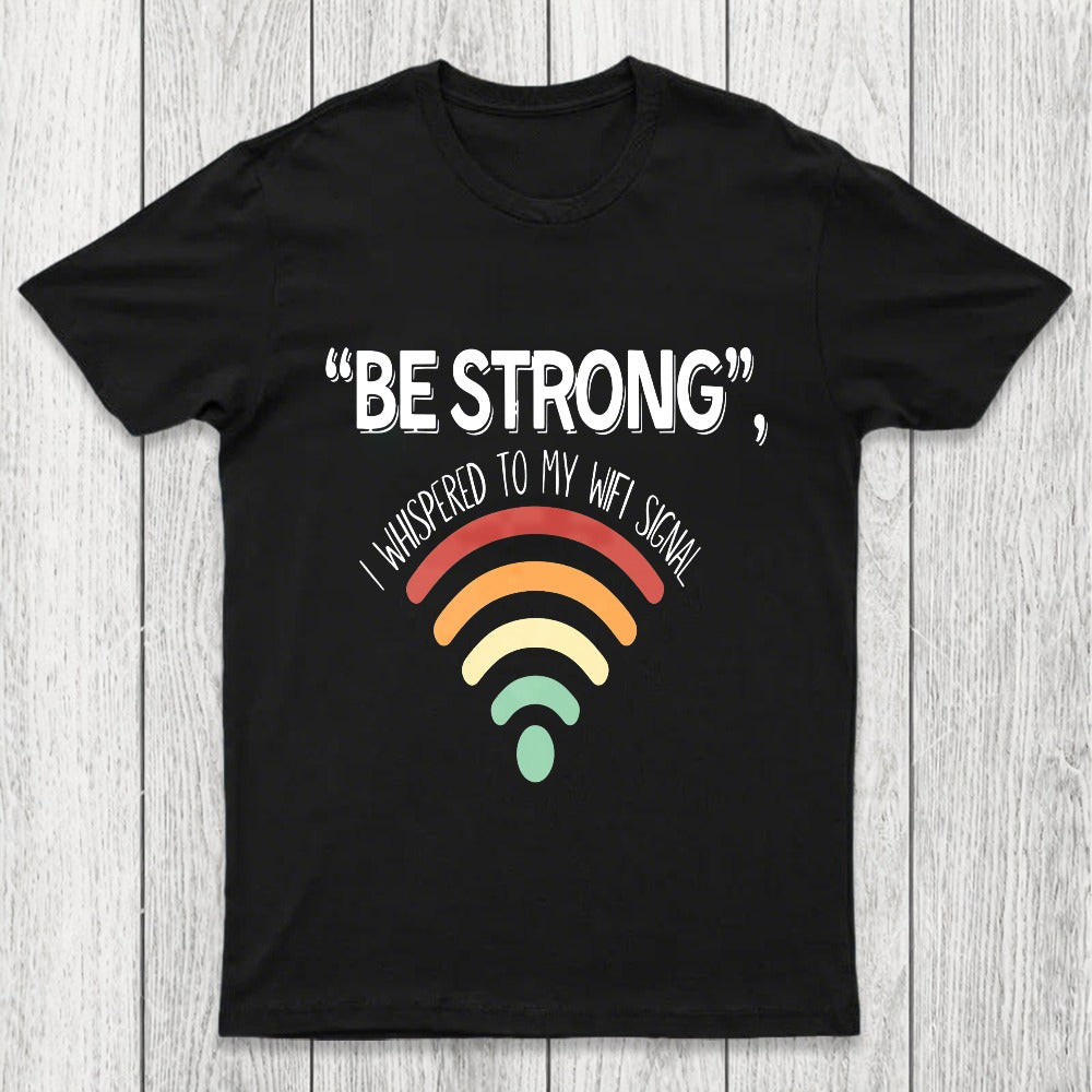 Be Strong I Whispered To My Wifi Signal Chicluma T-Shirt