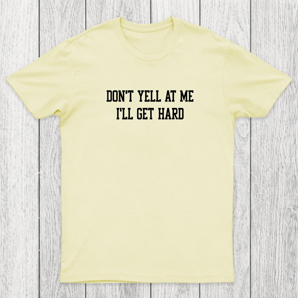 Don't Yell At Me I'll Get Hard Chicluma T-Shirt