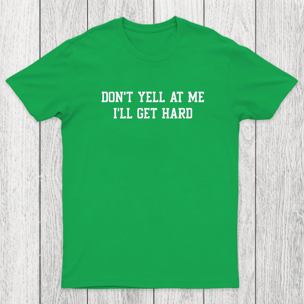 Don't Yell At Me I'll Get Hard Chicluma T-Shirt