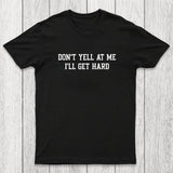 Don't Yell At Me I'll Get Hard Chicluma T-Shirt
