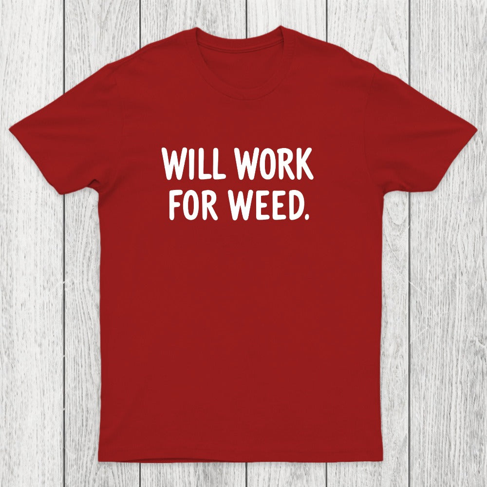 Will Work For Weed Chicluma T-Shirt
