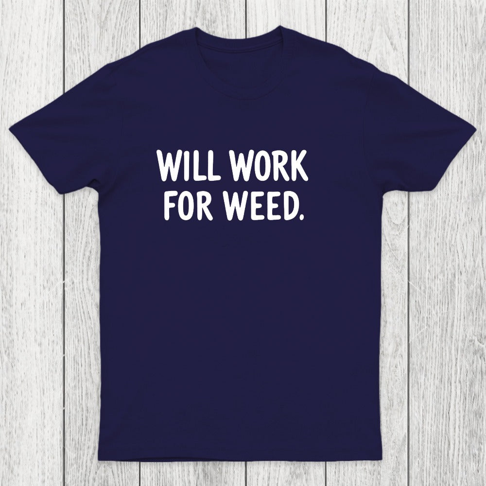 Will Work For Weed Chicluma T-Shirt