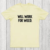 Will Work For Weed Chicluma T-Shirt