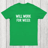 Will Work For Weed Chicluma T-Shirt