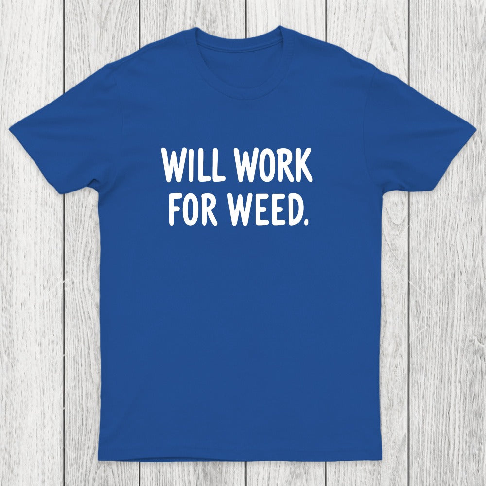 Will Work For Weed Chicluma T-Shirt