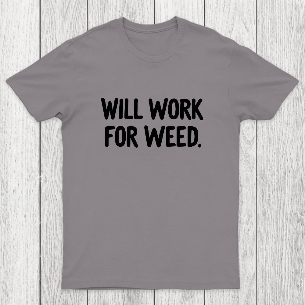 Will Work For Weed Chicluma T-Shirt
