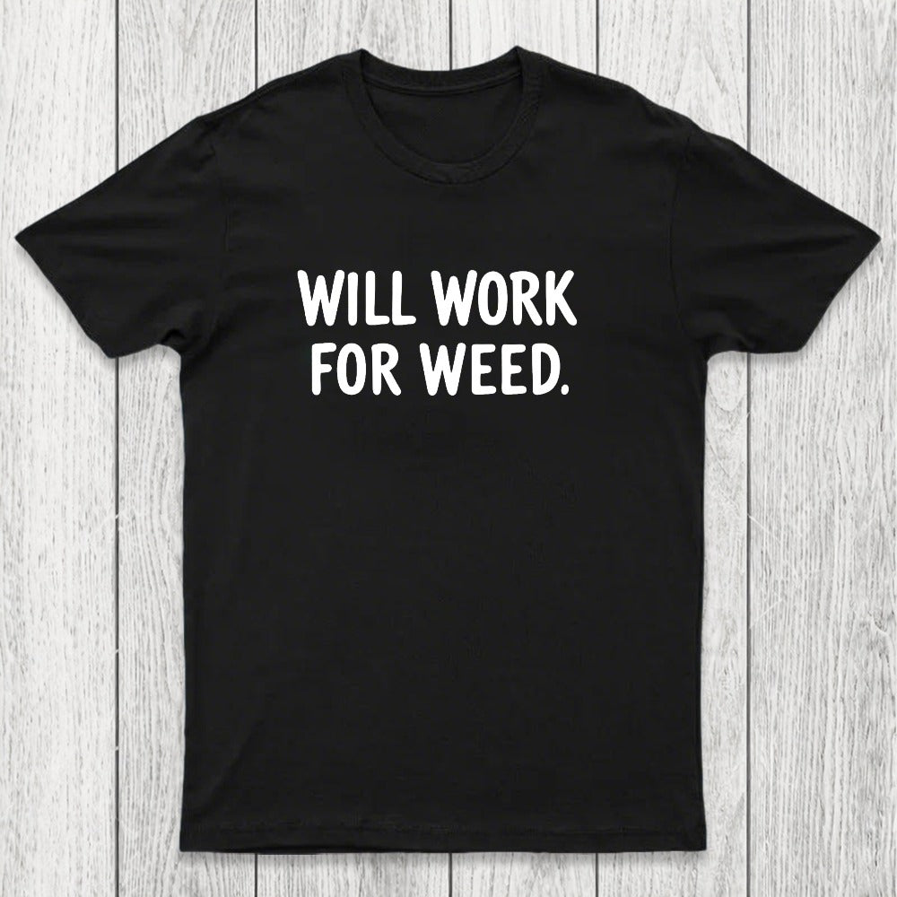 Will Work For Weed Chicluma T-Shirt