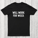 Will Work For Weed Chicluma T-Shirt