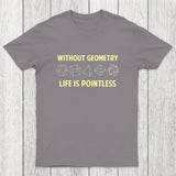 Without Geometry Life Is Pointles Chicluma T-Shirt